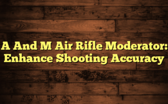 A And M Air Rifle Moderator: Enhance Shooting Accuracy