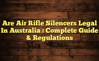 Are Air Rifle Silencers Legal In Australia  : Complete Guide & Regulations