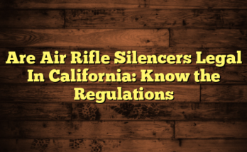 Are Air Rifle Silencers Legal In California: Know the Regulations