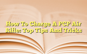 How To Charge A PCP Air Rifle: Top Tips And Tricks